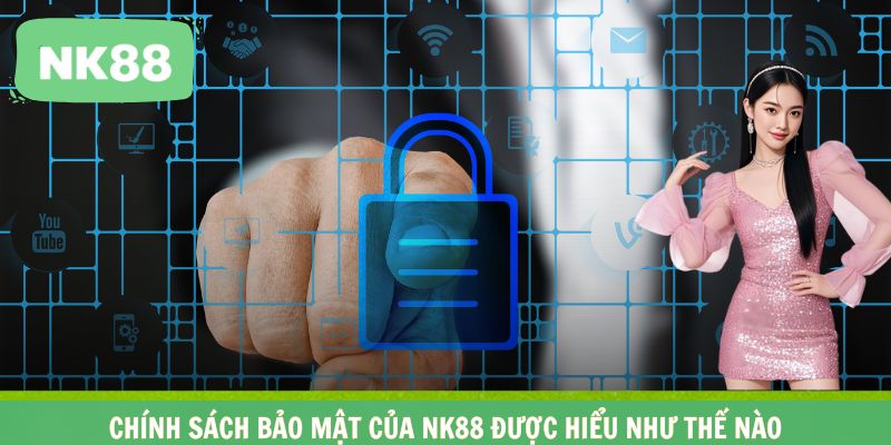 Chính sách bảo mật của NK88 được hiểu như thế nào