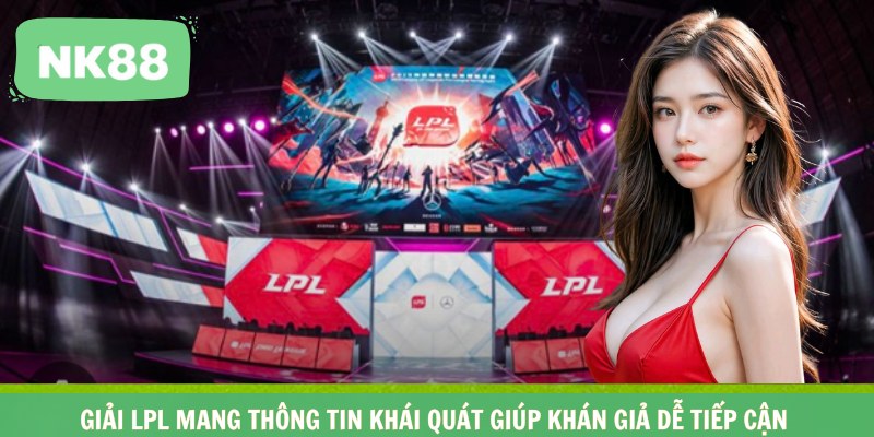 Giải LPL mang thông tin khái quát giúp khán giả dễ tiếp cận 