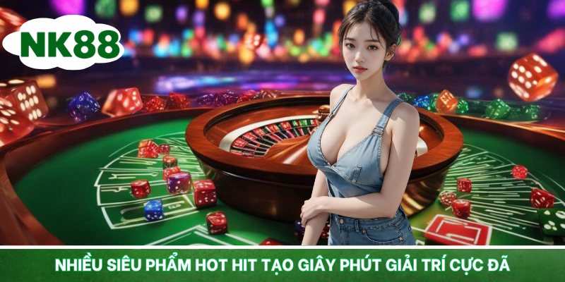 Nhiều siêu phẩm hot hit tạo giây phút giải trí cực đã