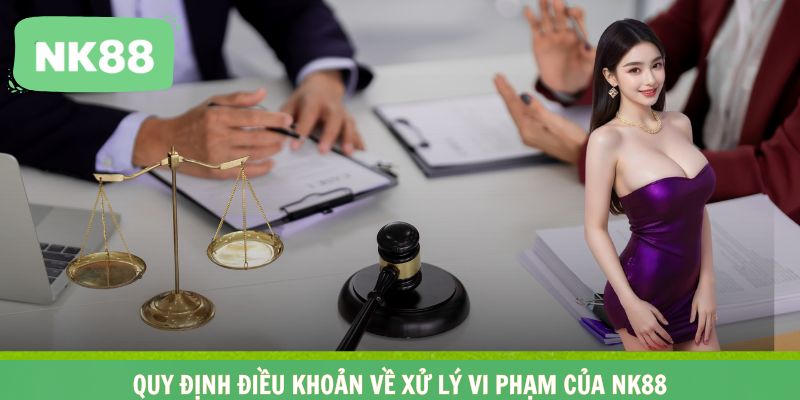 Quy định điều khoản về xử lý vi phạm của NK88