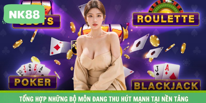 Tổng hợp những bộ môn đang thu hút mạnh tại nền tảng